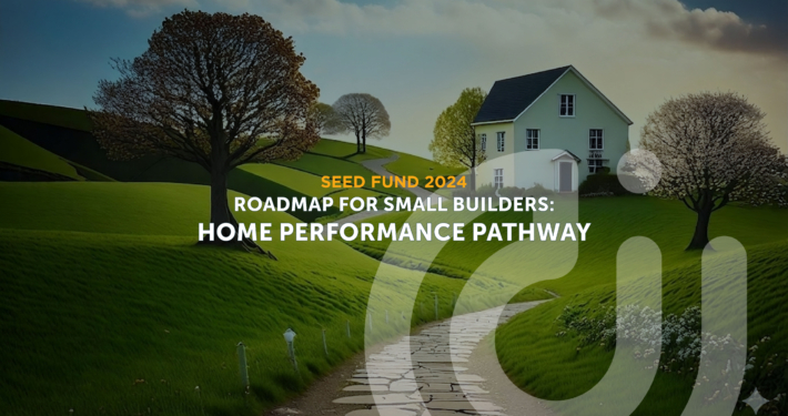 SEED FUND 2024 Roadmap for small builders: Home Performance Pathwa Home performance Graphic abstract