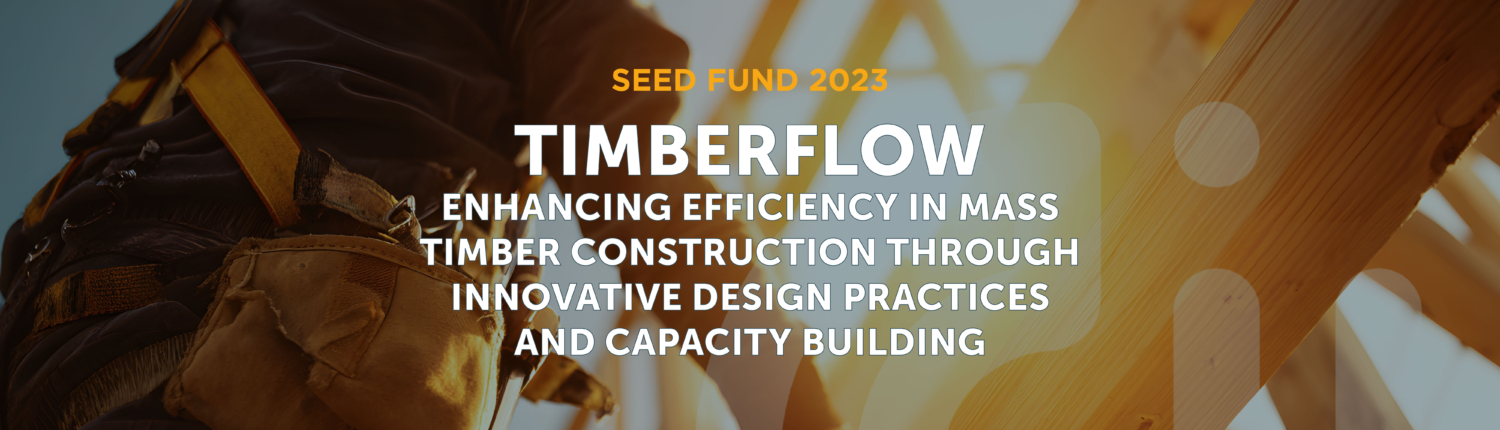 TimberFlow: Enhancing Efficiency in Mass Timber Construction through Innovative Design Practices and Capacity Building TimberFlow project cover abstract with full title