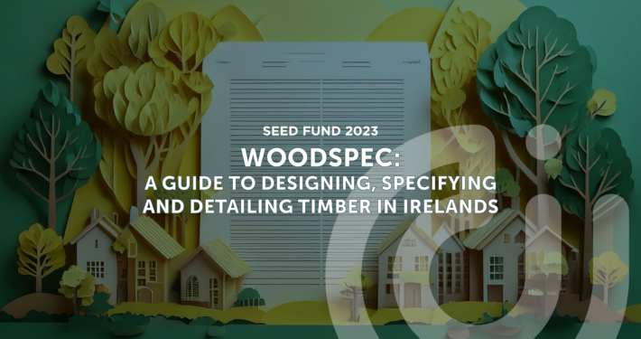 Woodspec: A Guide to Designing, Specifying and Detailing Timber in Ireland Woodspec: A Guide to Designing, Specifying and Detailing Timber in Ireland