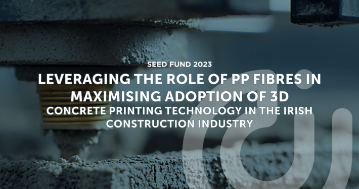 LEVERAGING THE ROLE OF PP FIBRES IN MAXIMIZING ADOPTION OF 3D CONCRETE PRINTING TECHNOLOGY IN THE IRISH CONSTRUCTION INDUSTRY LEVERAGING THE ROLE OF PP FIBRES Seed fund 2023 cover