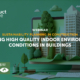 Achieving high quality indoor environmental conditions in buildings