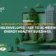 BUILDING ENVELOPES – KEY TO ACHIEVING LOW ENERGY HEALTHY BUILDINGS.