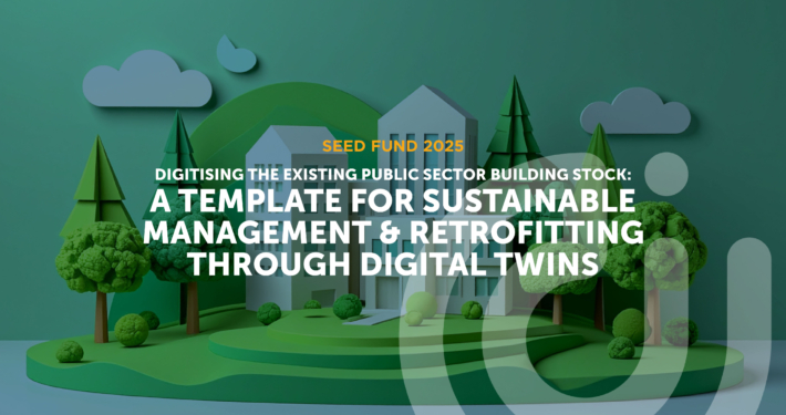 2025 Seed Fund project Digitising the Existing Public Sector Building Stock: A Template for Sustainable Management & Retrofitting through Digital Twins Digitising the Existing Public Sector Building Stock: A Template for Sustainable Management & Retrofitting through Digital Twins