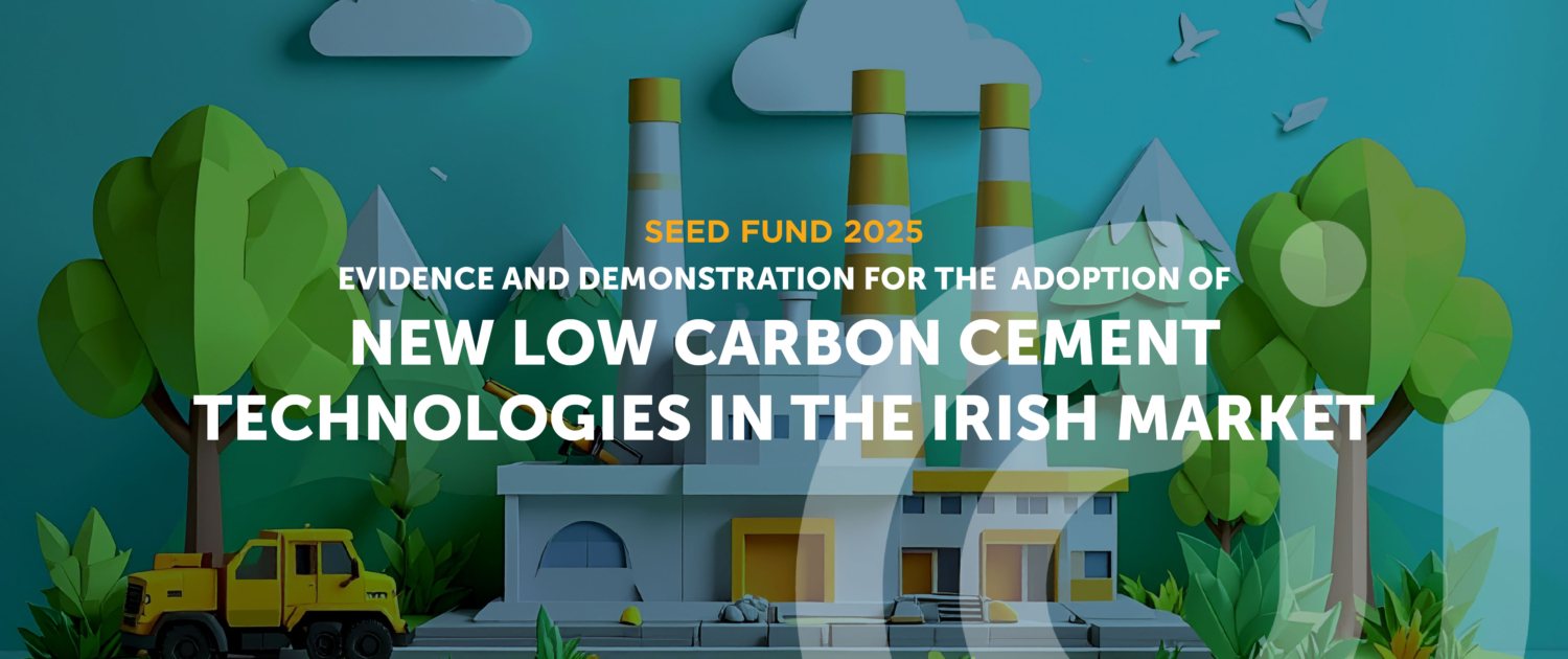 Evidence and Demonstration for the Adoption of New Low Carbon Cement Technologies in the Irish Market