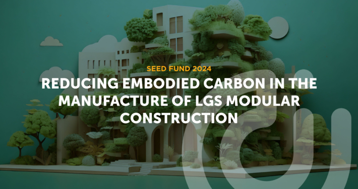 Construct Innovate 2024 Seed Fund project Reducing Embodied Carbon in the Manufacture of LGS Modular Construction Construct Innovate 2024 Seed Fund project Reducing Embodied Carbon in the Manufacture of LGS Modular Construction